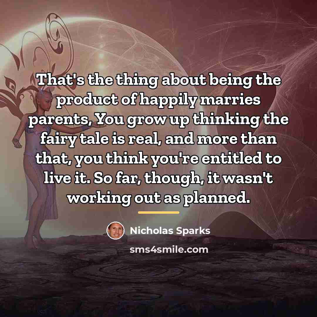 “That's the thing about being the product of happily marries…” quote by Nicholas Sparks