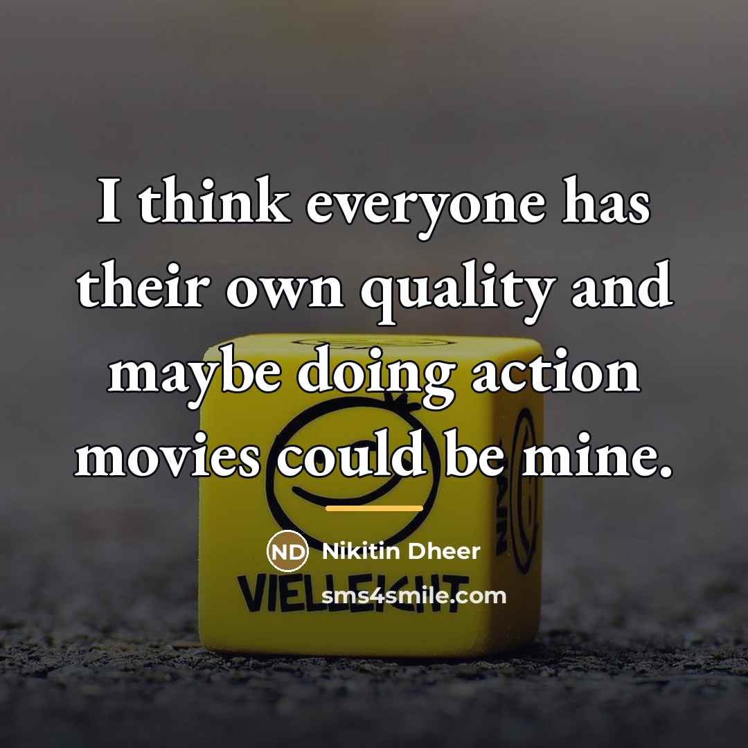 “I think everyone has their own quality and maybe doing…” quote by Nikitin Dheer