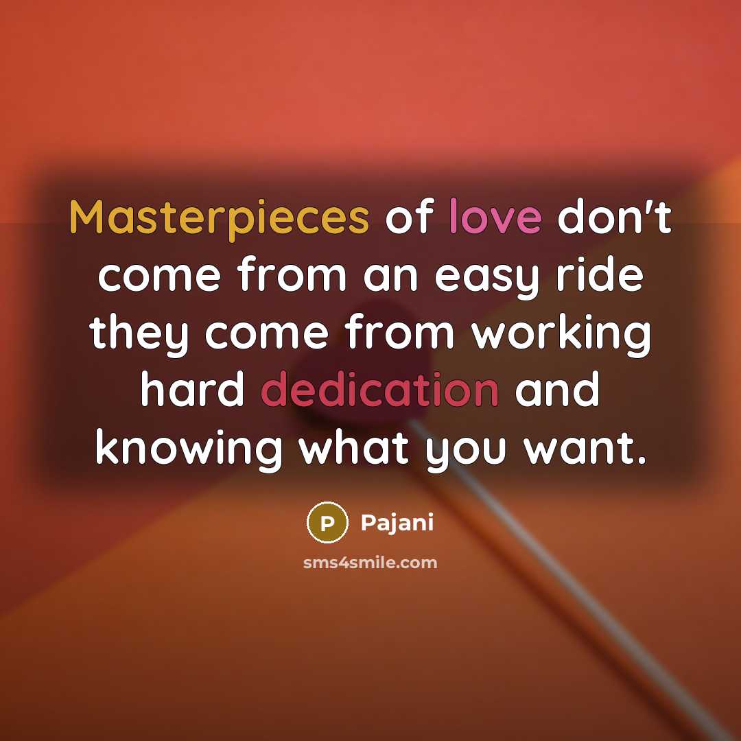 “Masterpieces of love don't come from an easy ride they…” quote by Pajani