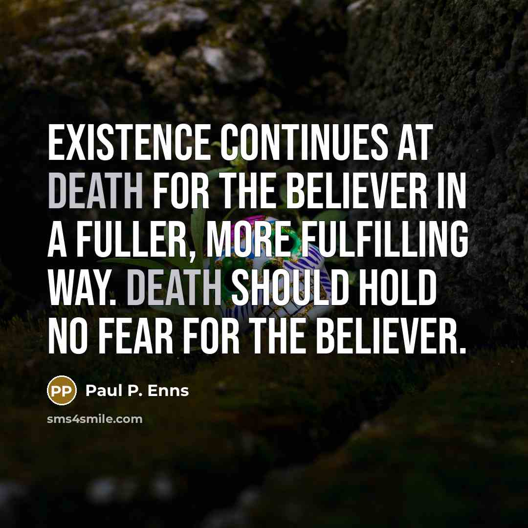 “Existence continues at death for the believer in a fuller,…” quote by Paul P. Enns