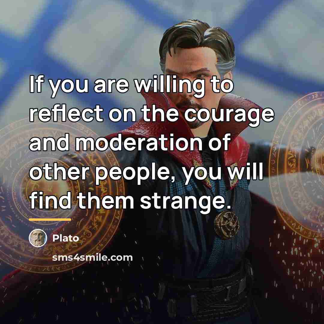 “If you are willing to reflect on the courage and…” quote by Plato