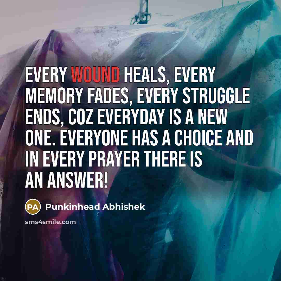 “Every wound heals, every memory fades, every struggle ends, coz…” quote by Punkinhead Abhishek