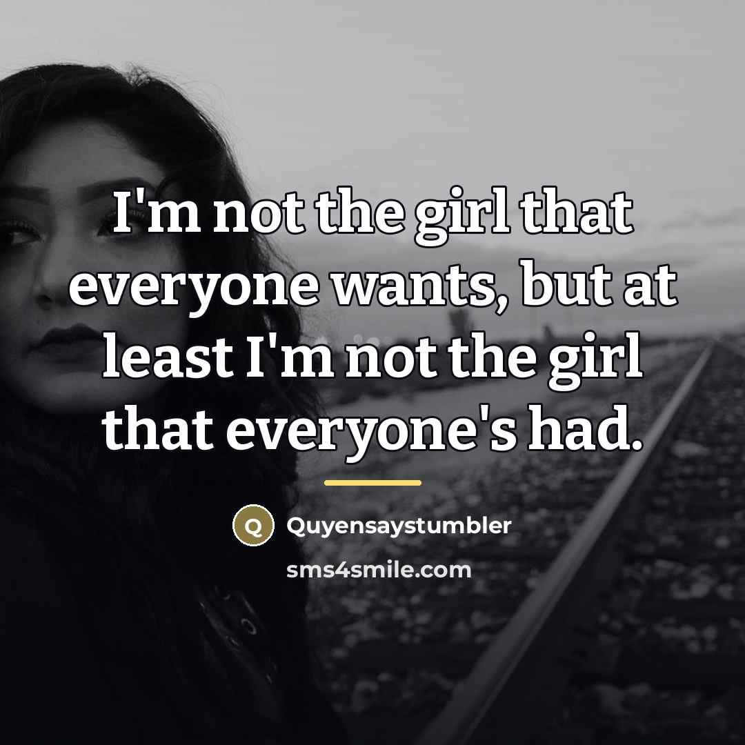 “I'm not the girl that everyone wants, but at least…” quote by Quyensaystumbler