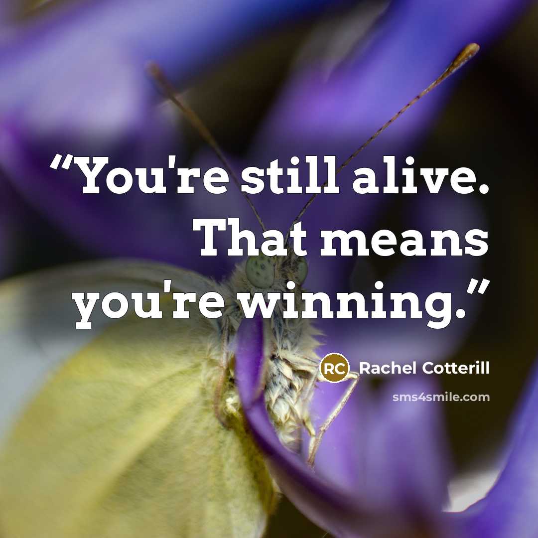 “You're still alive. That means you're winning.” quote by Rachel Cotterill