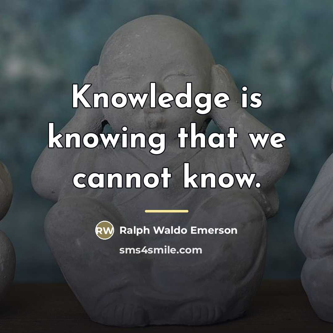 “Knowledge is knowing that we cannot know.…” quote by Ralph Waldo Emerson