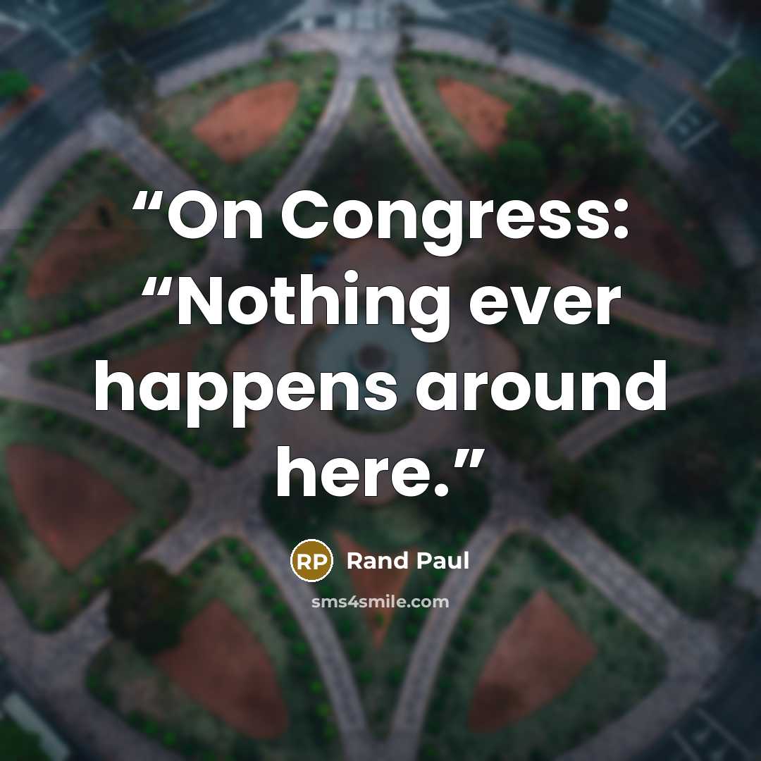 “On Congress: “Nothing ever happens around here.” quote by Rand Paul