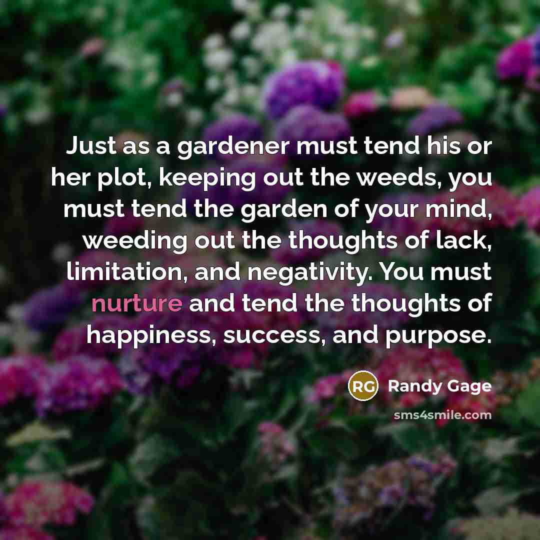 “Just as a gardener must tend his or her plot,…” quote by Randy Gage