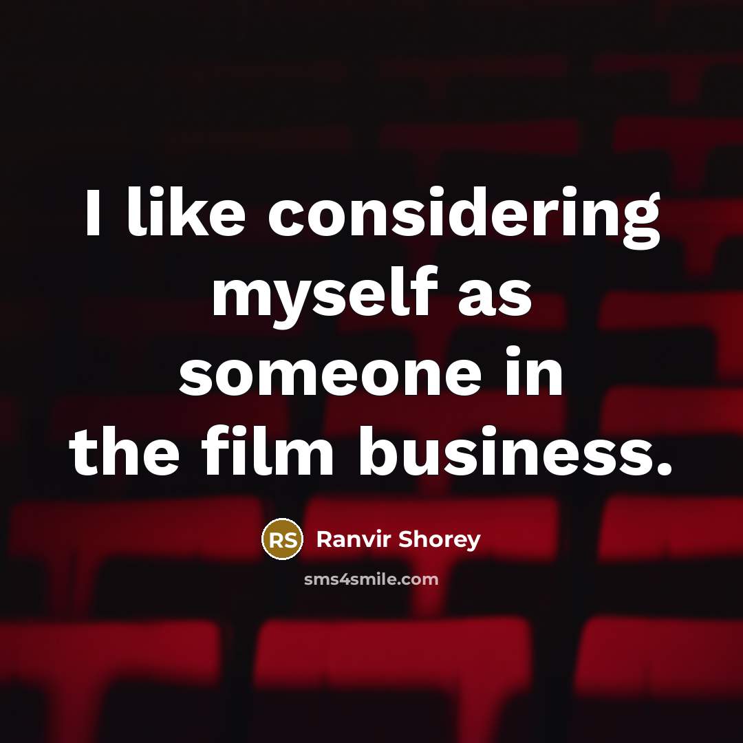 “I like considering myself as someone in the film business.…” quote by Ranvir Shorey