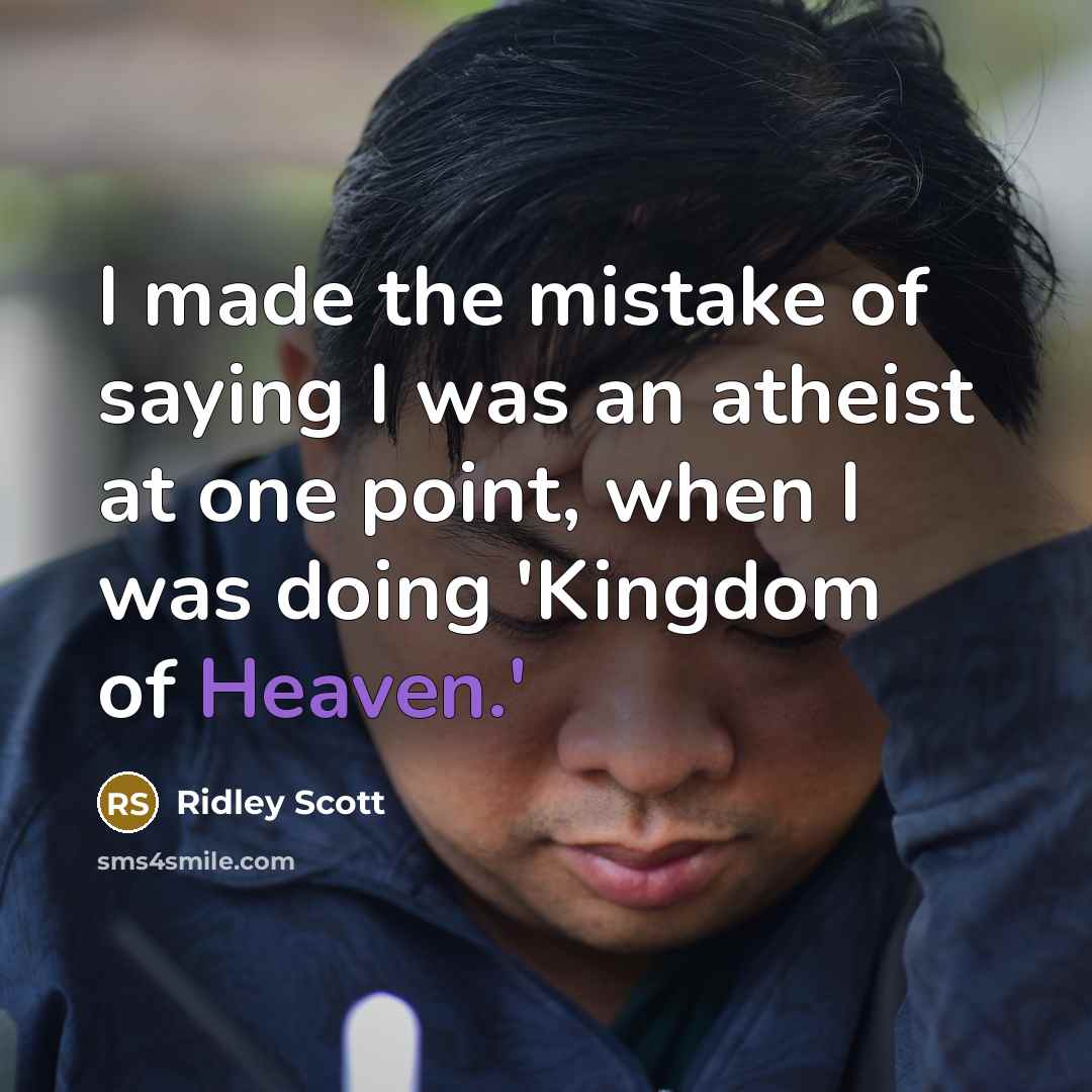 “I made the mistake of saying I was an atheist…” quote by Ridley Scott