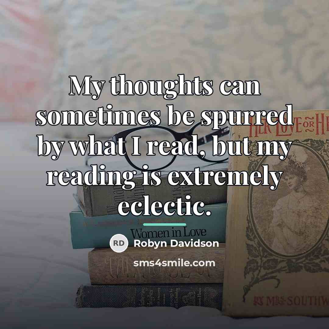“My thoughts can sometimes be spurred by what I read,…” quote by Robyn Davidson