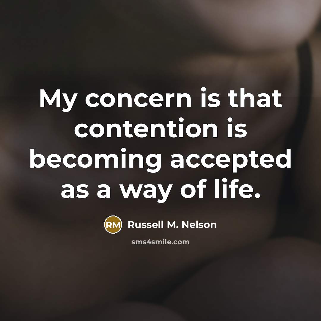 “My concern is that contention is becoming accepted as a…” quote by Russell M. Nelson