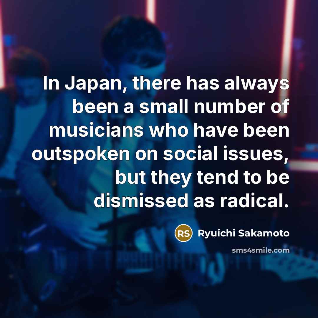 “In Japan, there has always been a small number of…” quote by Ryuichi Sakamoto