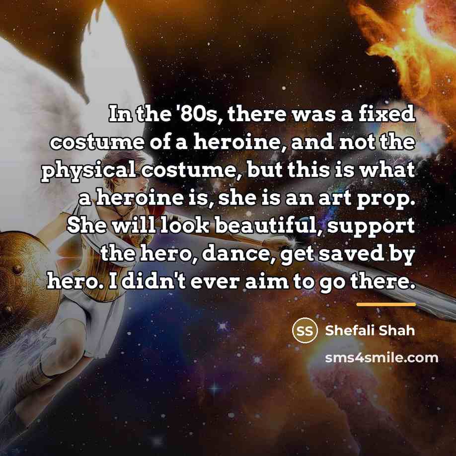 “In the '80s, there was a fixed costume of a…” quote by Shefali Shah