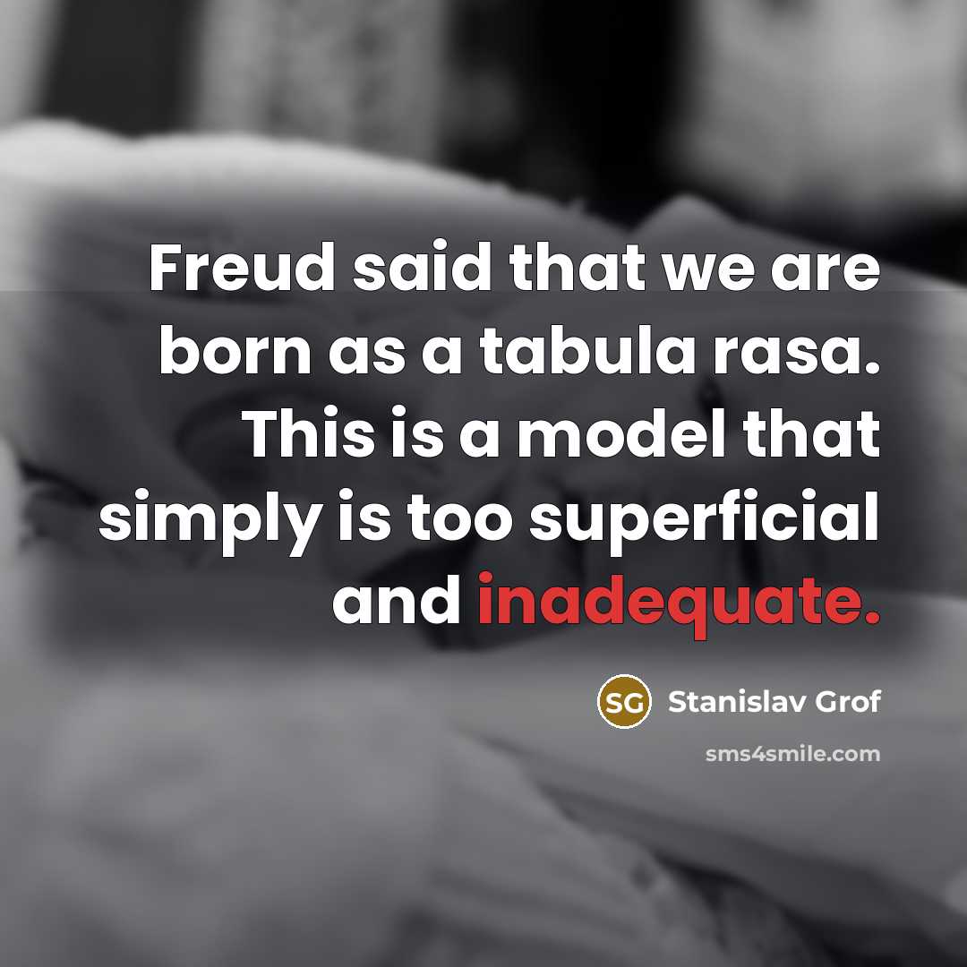 “Freud said that we are born as a tabula rasa.…” quote by Stanislav Grof