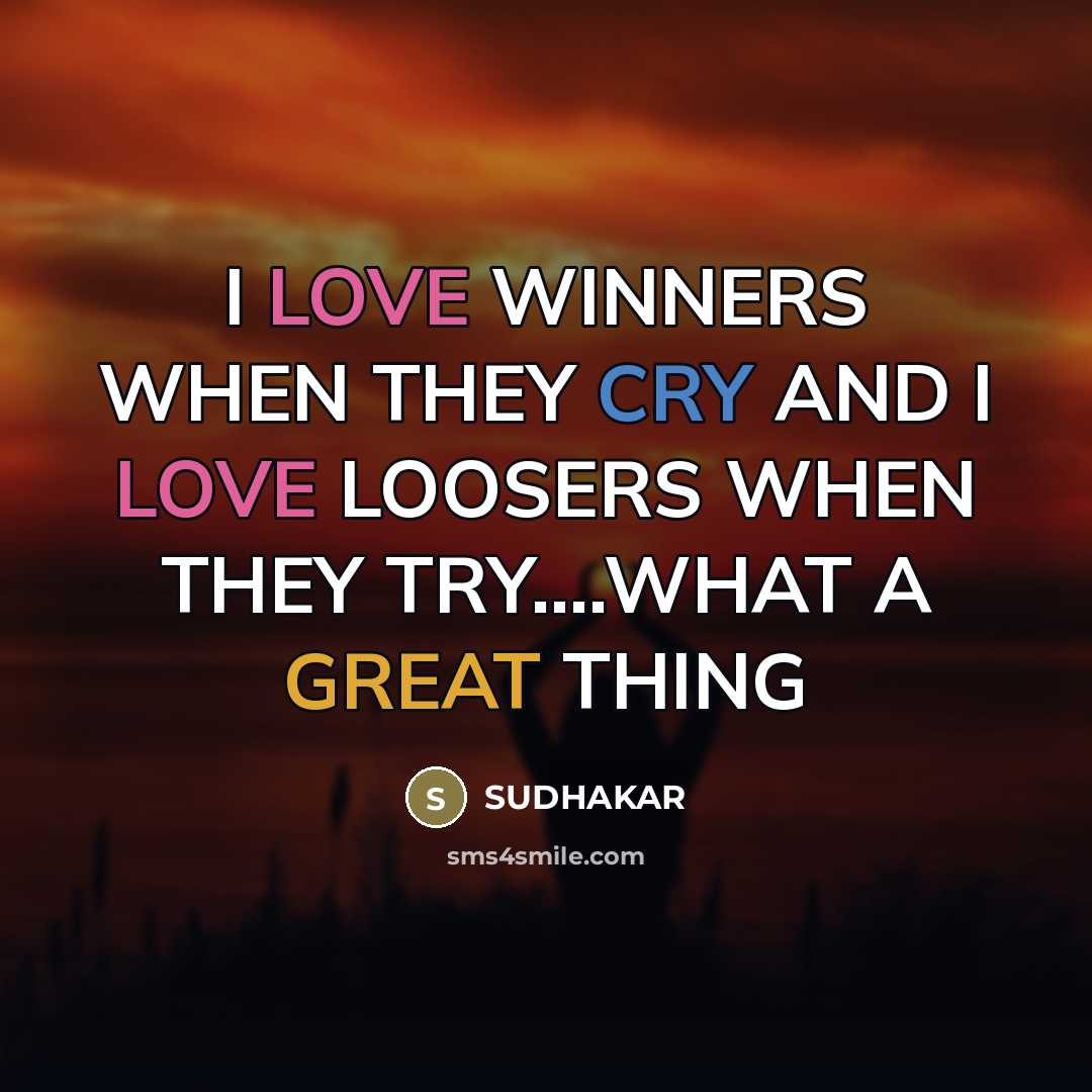 “I LOVE WINNERS WHEN THEY CRY AND I LOVE LOOSERS…” quote by SUDHAKAR