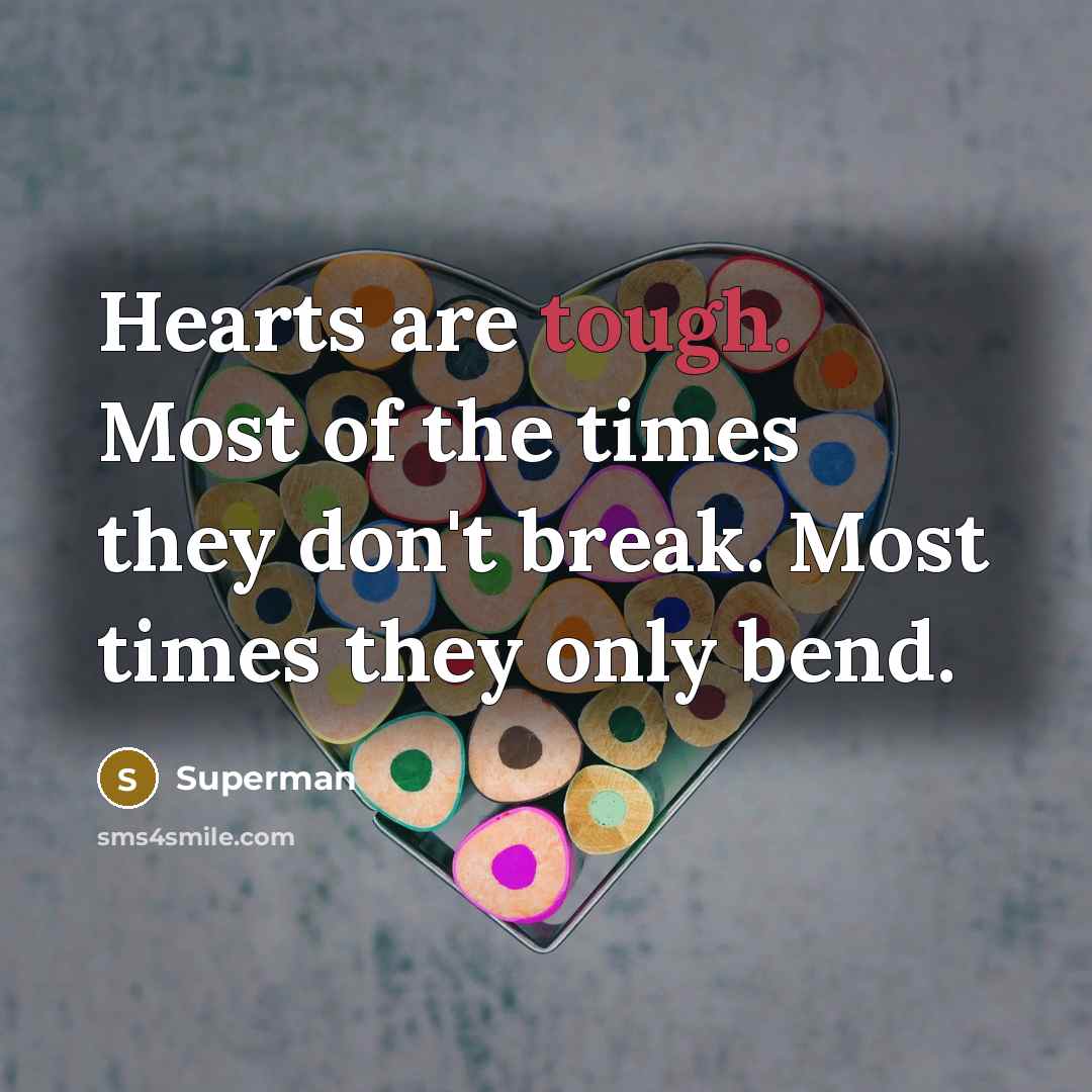“Hearts are tough. Most of the times they don't break.…” quote by Superman