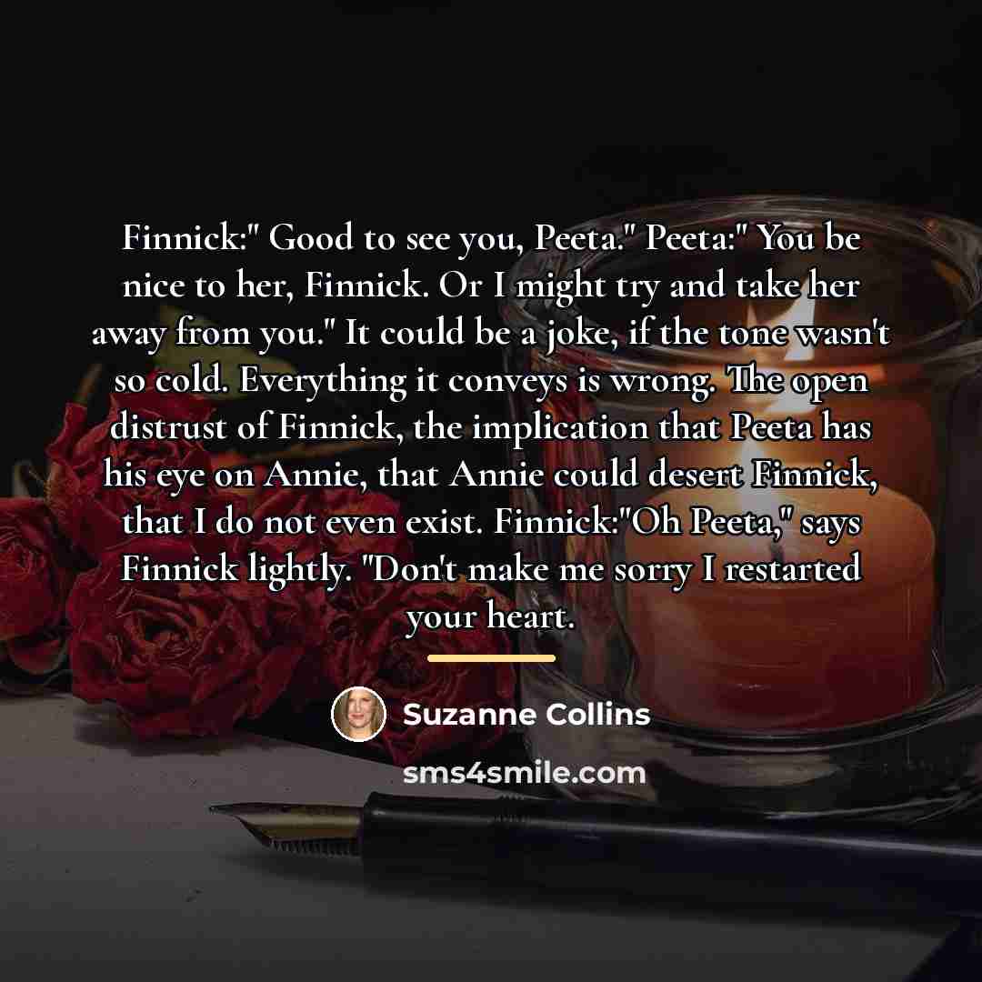 “Finnick:" Good to see you, Peeta." Peeta:" You be nice…” quote by Suzanne Collins