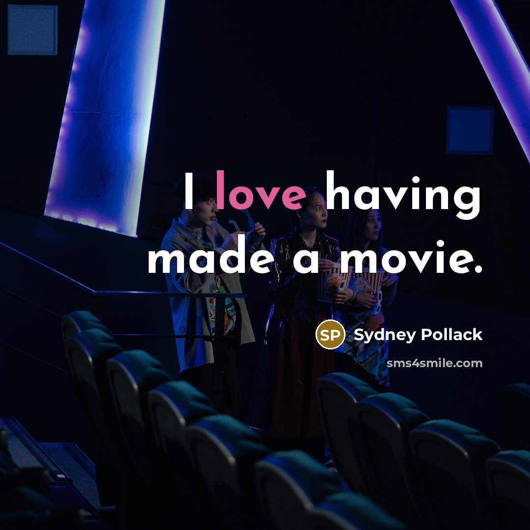 “I love having made a movie.…” quote by Sydney Pollack