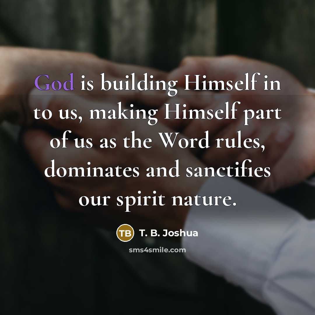 “God is building Himself in to us, making Himself part…” quote by T. B. Joshua