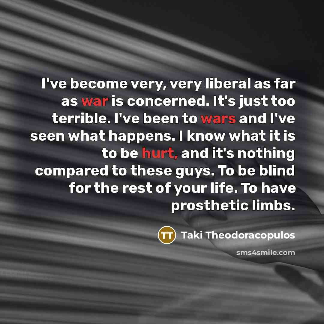 “I've become very, very liberal as far as war is…” quote by Taki Theodoracopulos
