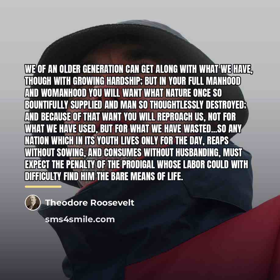 “We of an older generation can get along with what…” quote by Theodore Roosevelt