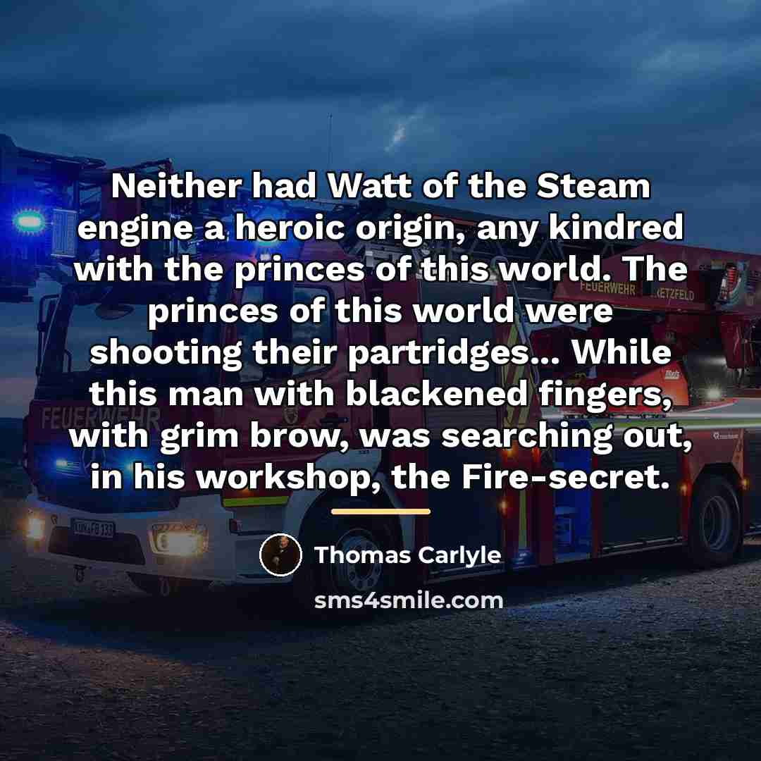“Neither had Watt of the Steam engine a heroic origin,…” quote by Thomas Carlyle