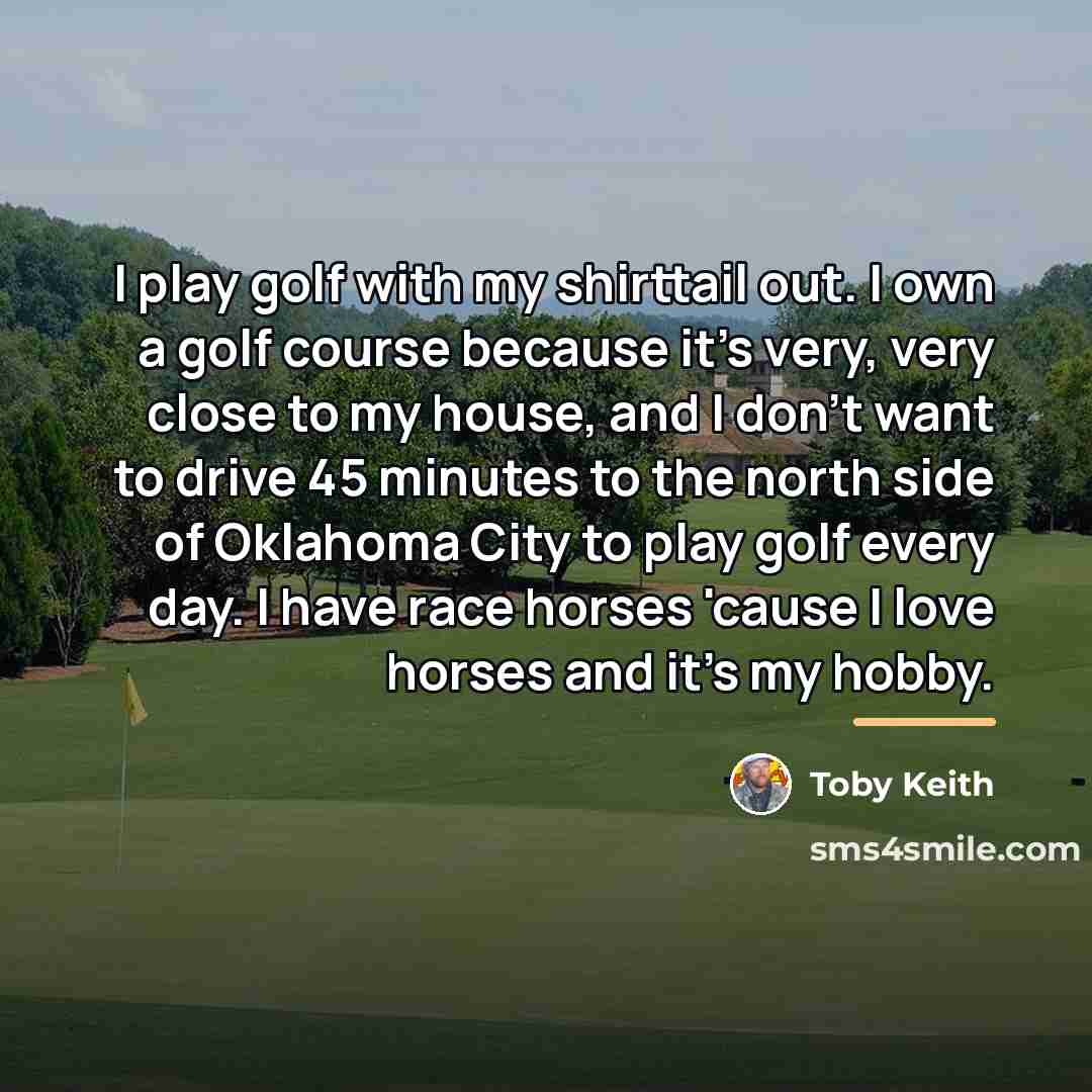 “I play golf with my shirttail out. I own a…” quote by Toby Keith