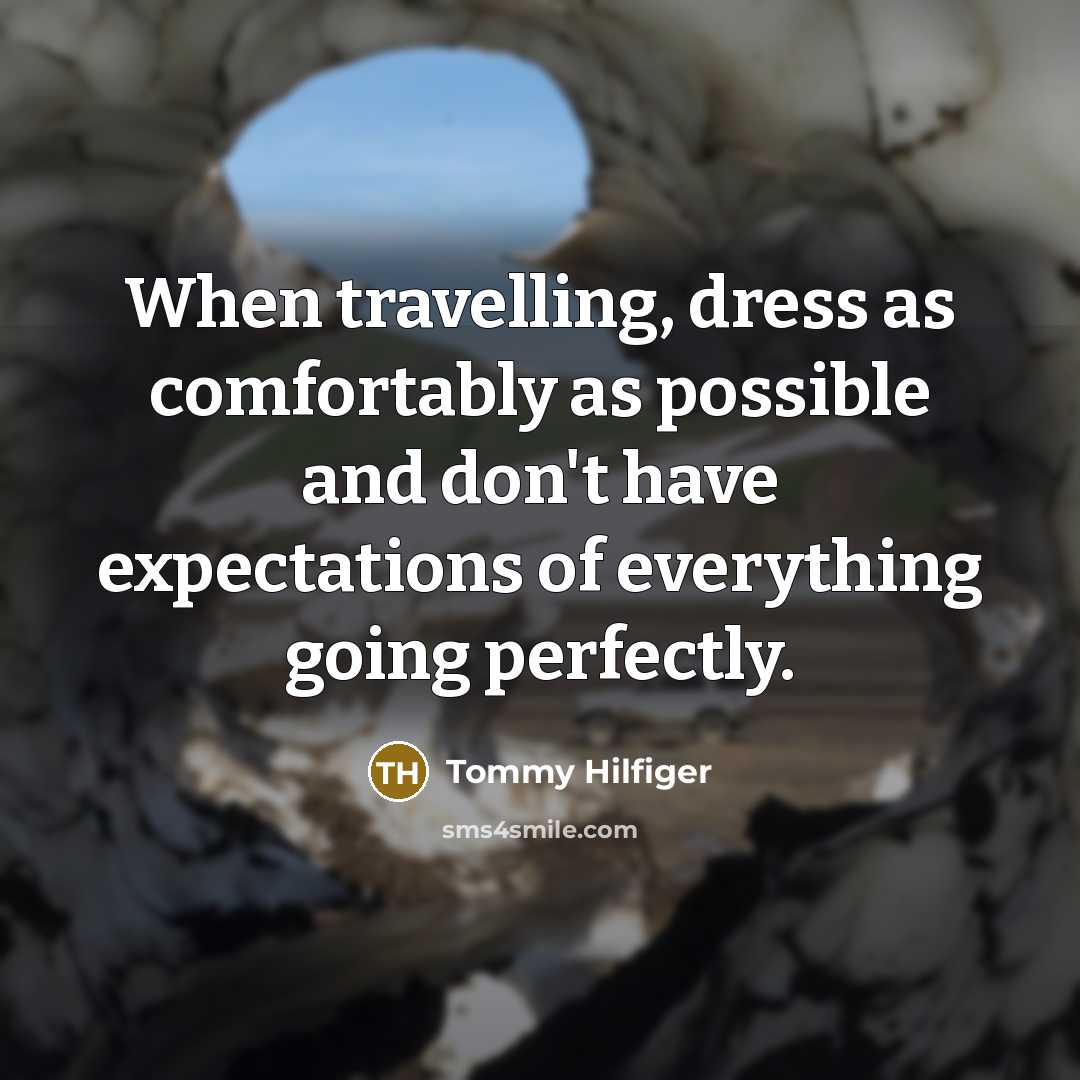 “When travelling, dress as comfortably as possible and don't have…” quote by Tommy Hilfiger