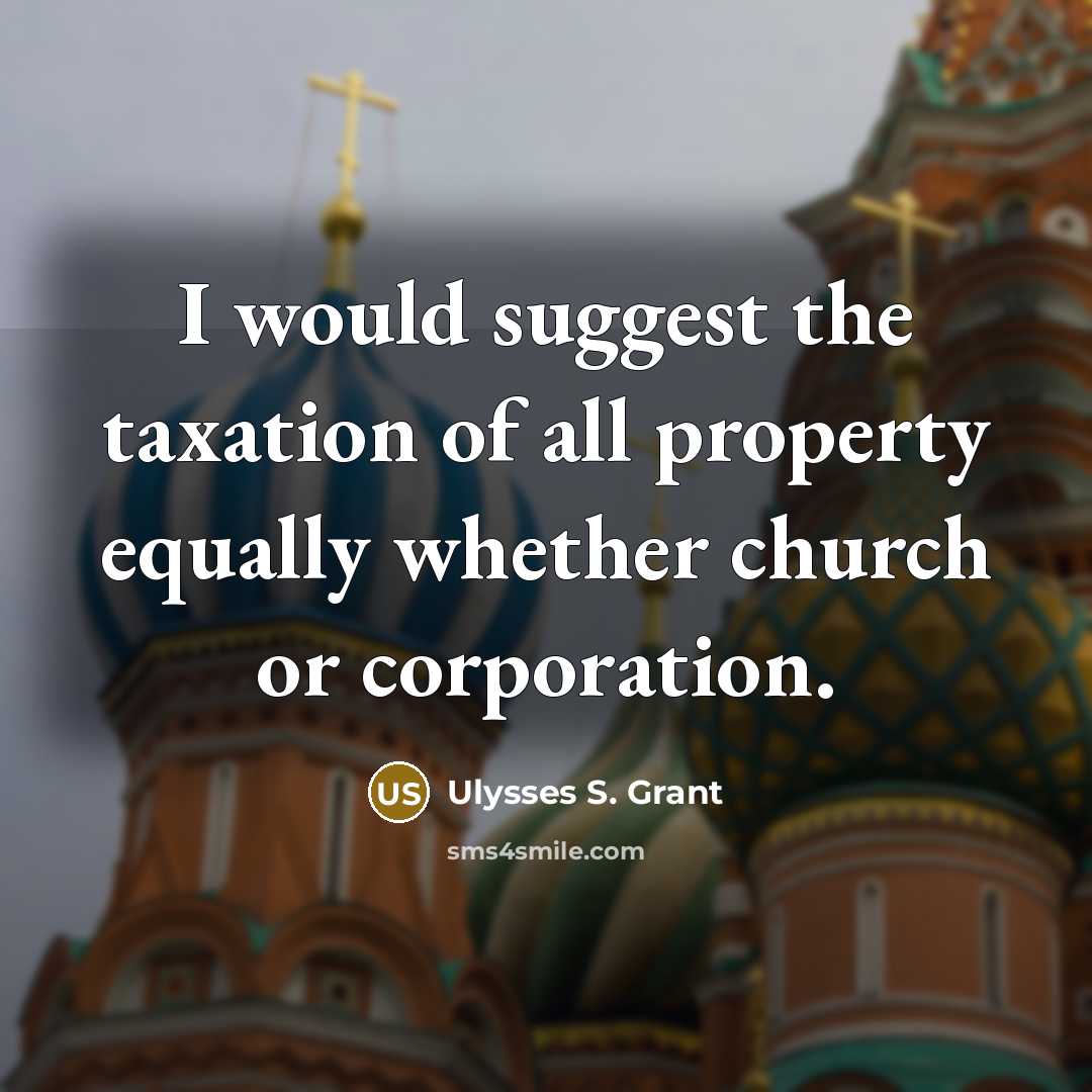 “I would suggest the taxation of all property equally whether…” quote by Ulysses S. Grant