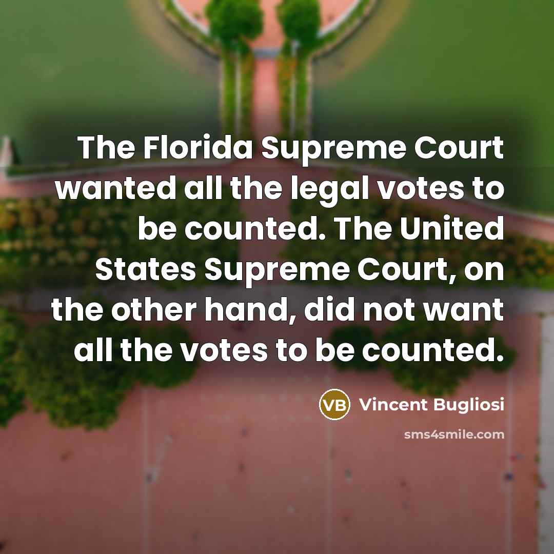 “The Florida Supreme Court wanted all the legal votes to…” quote by Vincent Bugliosi