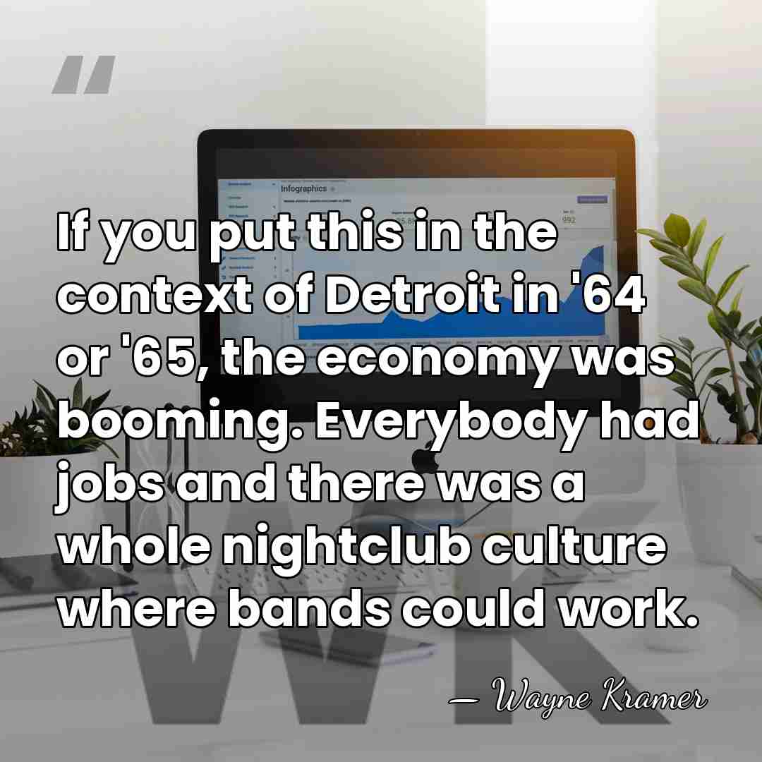 If you put this in the context of Detroit in '64 or&hellip; - Wayne Kramer