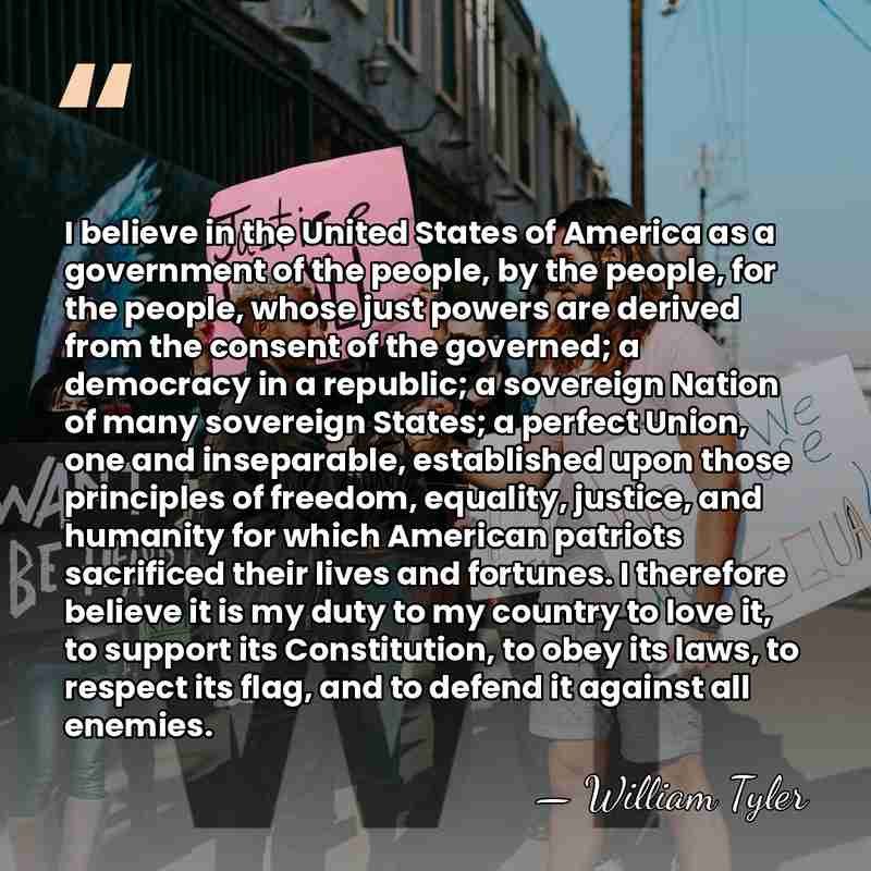 I believe in the United States of America as a government of&hellip; - William Tyler