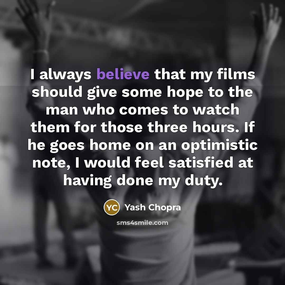 “I always believe that my films should give some hope…” quote by Yash Chopra