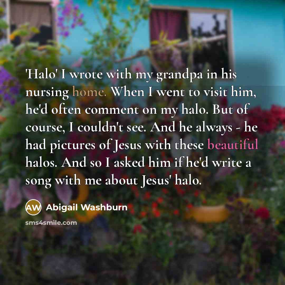 “'Halo' I wrote with my grandpa in his nursing home.…” quote by Abigail Washburn
