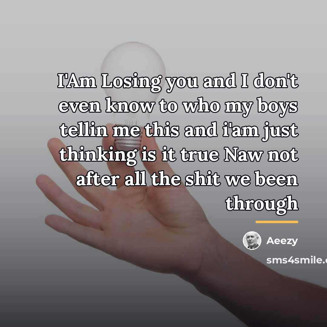 “I'Am Losing you and I don't even know to who…” quote by Aeezy