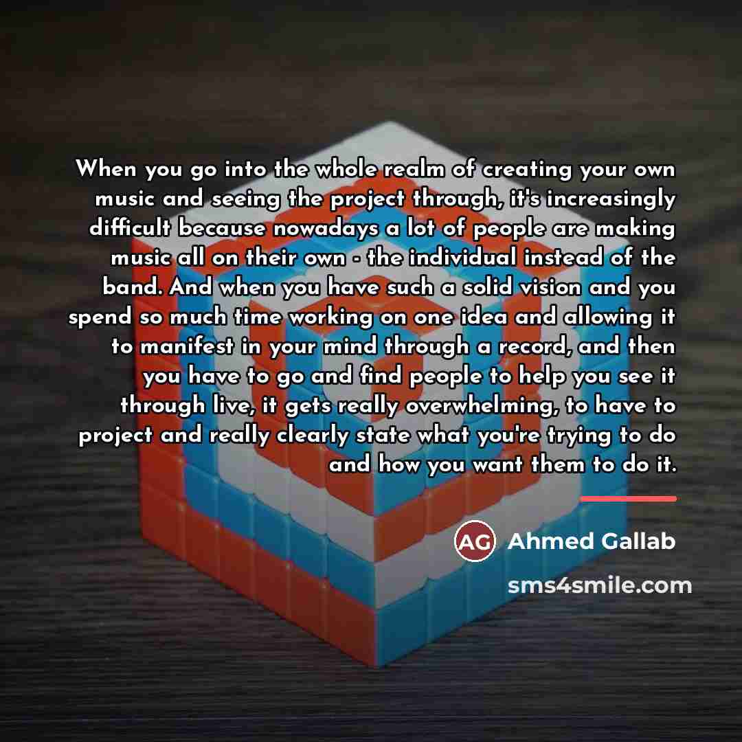 “When you go into the whole realm of creating your…” quote by Ahmed Gallab