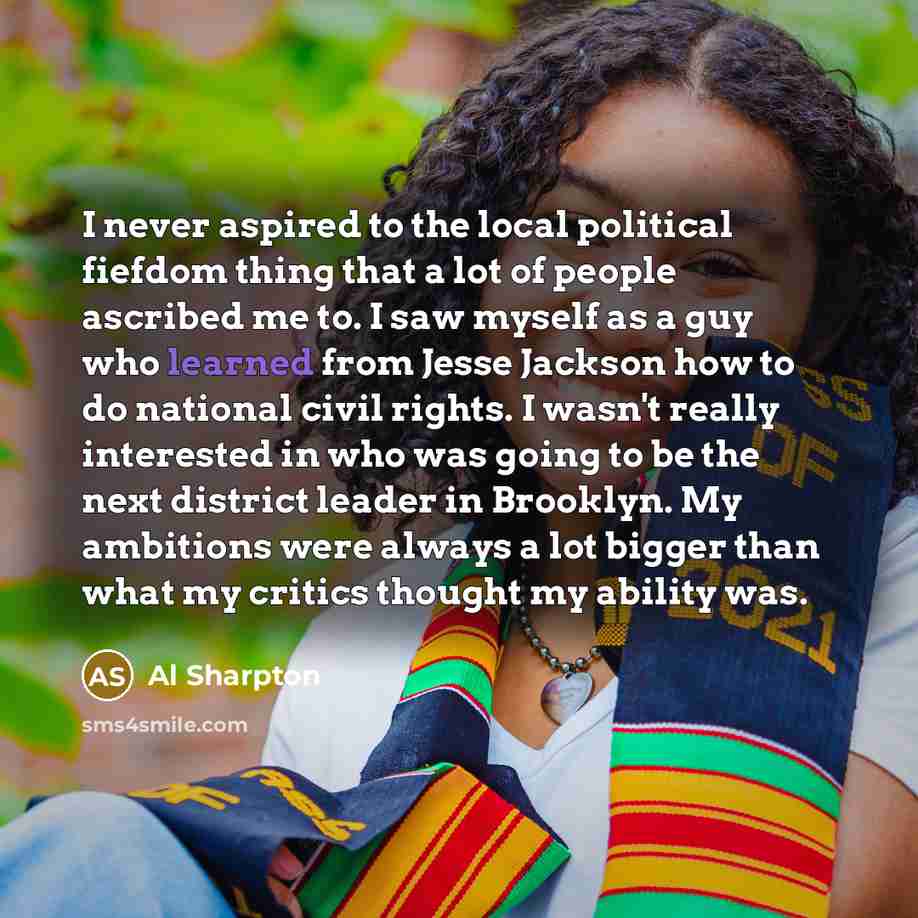 “I never aspired to the local political fiefdom thing that…” quote by Al Sharpton
