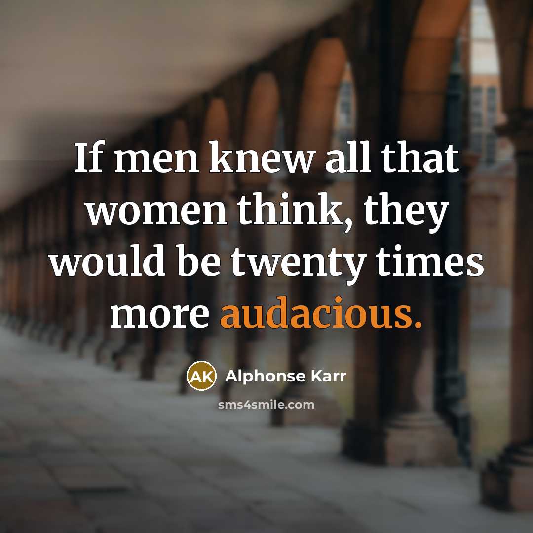“If men knew all that women think, they would be…” quote by Alphonse Karr