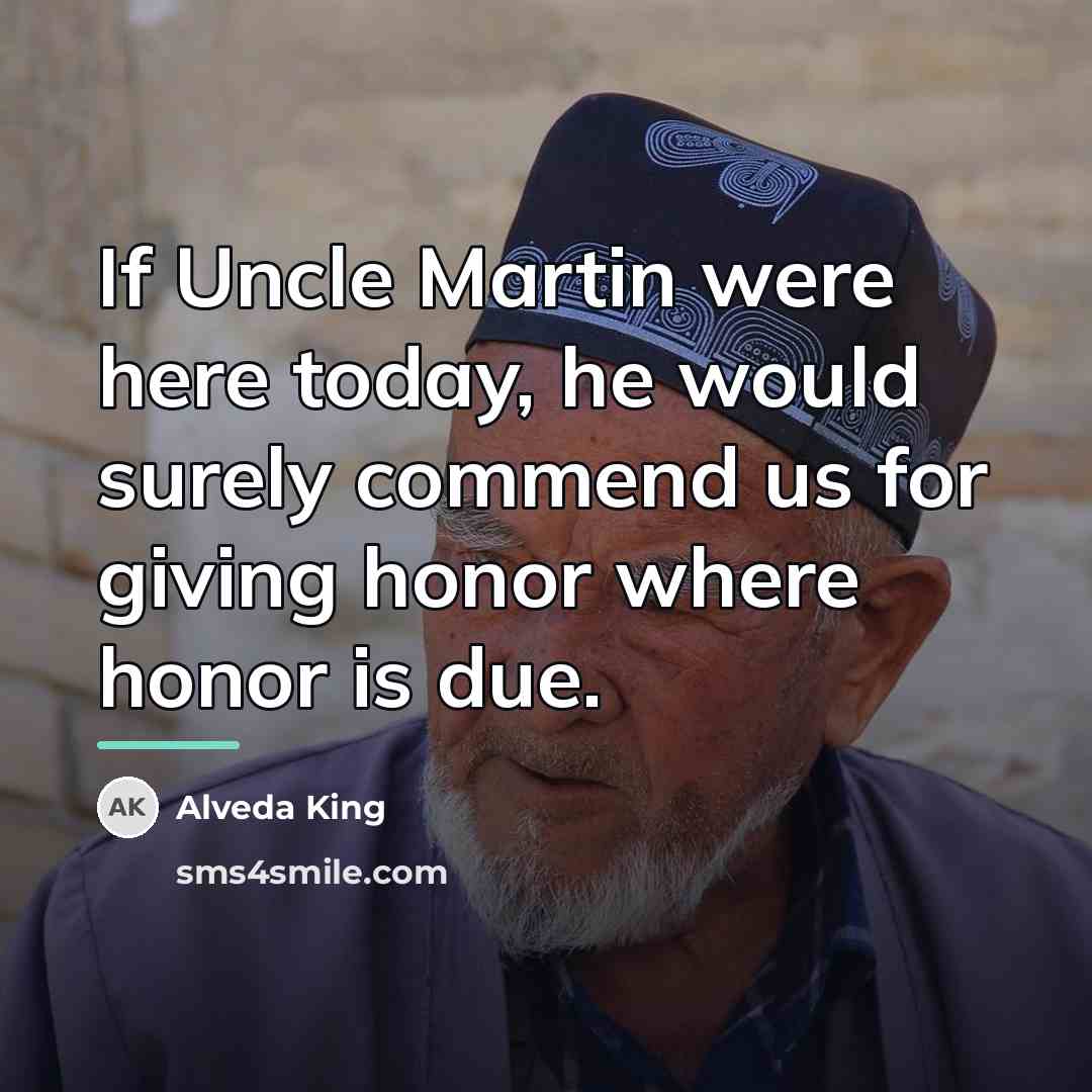 “If Uncle Martin were here today, he would surely commend…” quote by Alveda King
