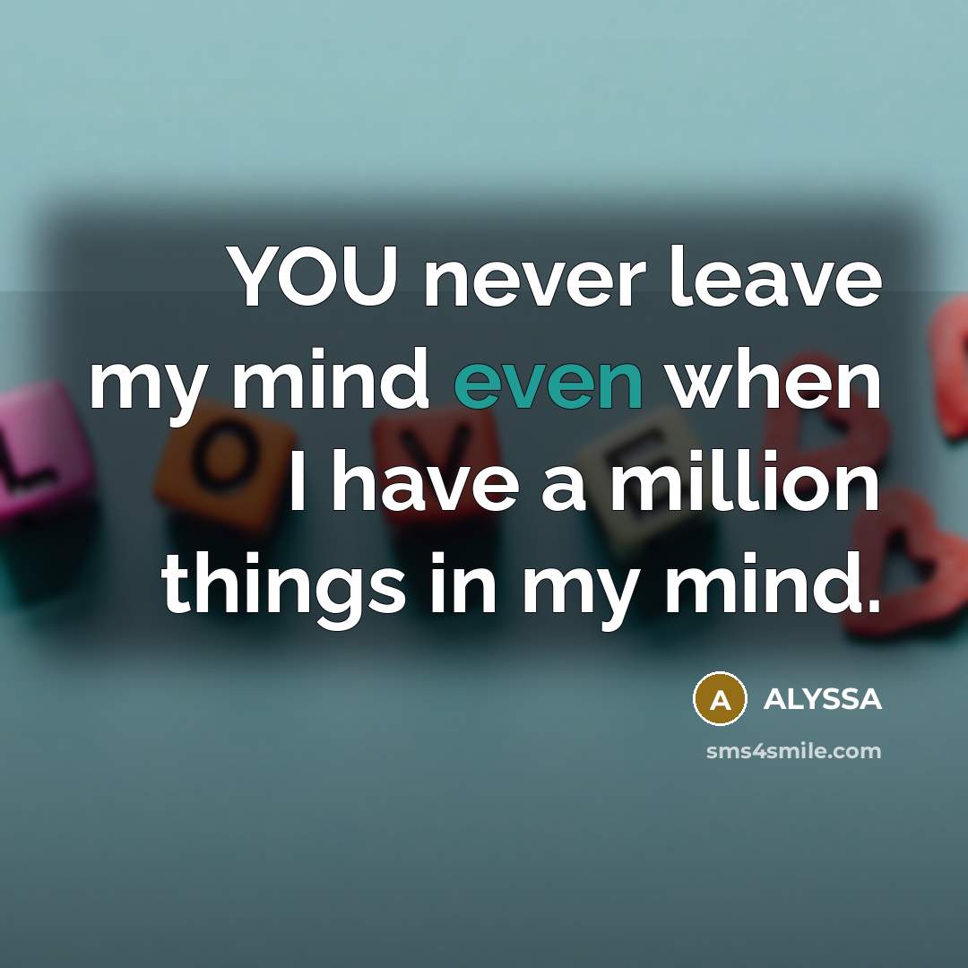 “YOU never leave my mind even when I have a…” quote by ALYSSA