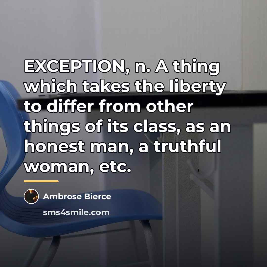 “EXCEPTION, n. A thing which takes the liberty to differ…” quote by Ambrose Bierce