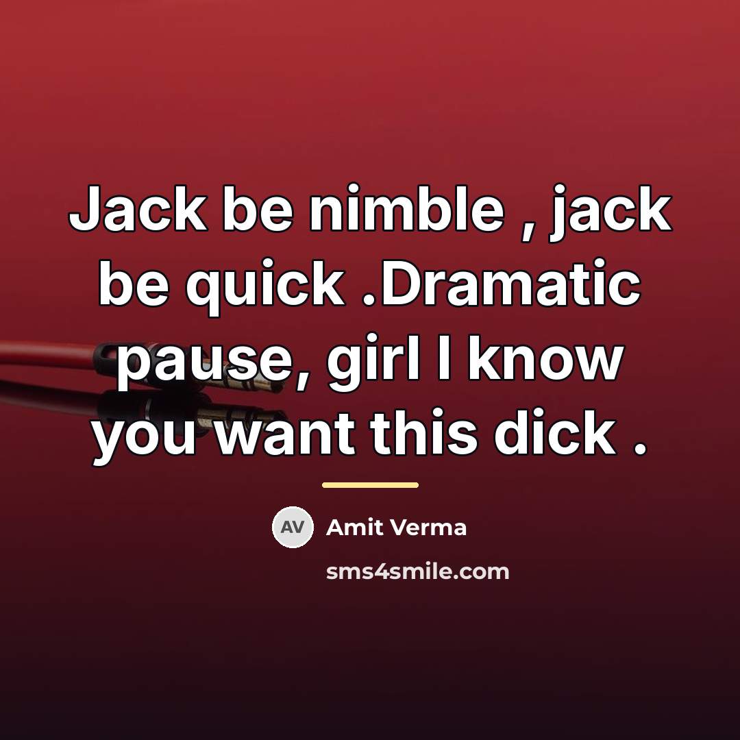“Jack be nimble , jack be quick .Dramatic pause, girl…” quote by Amit Verma