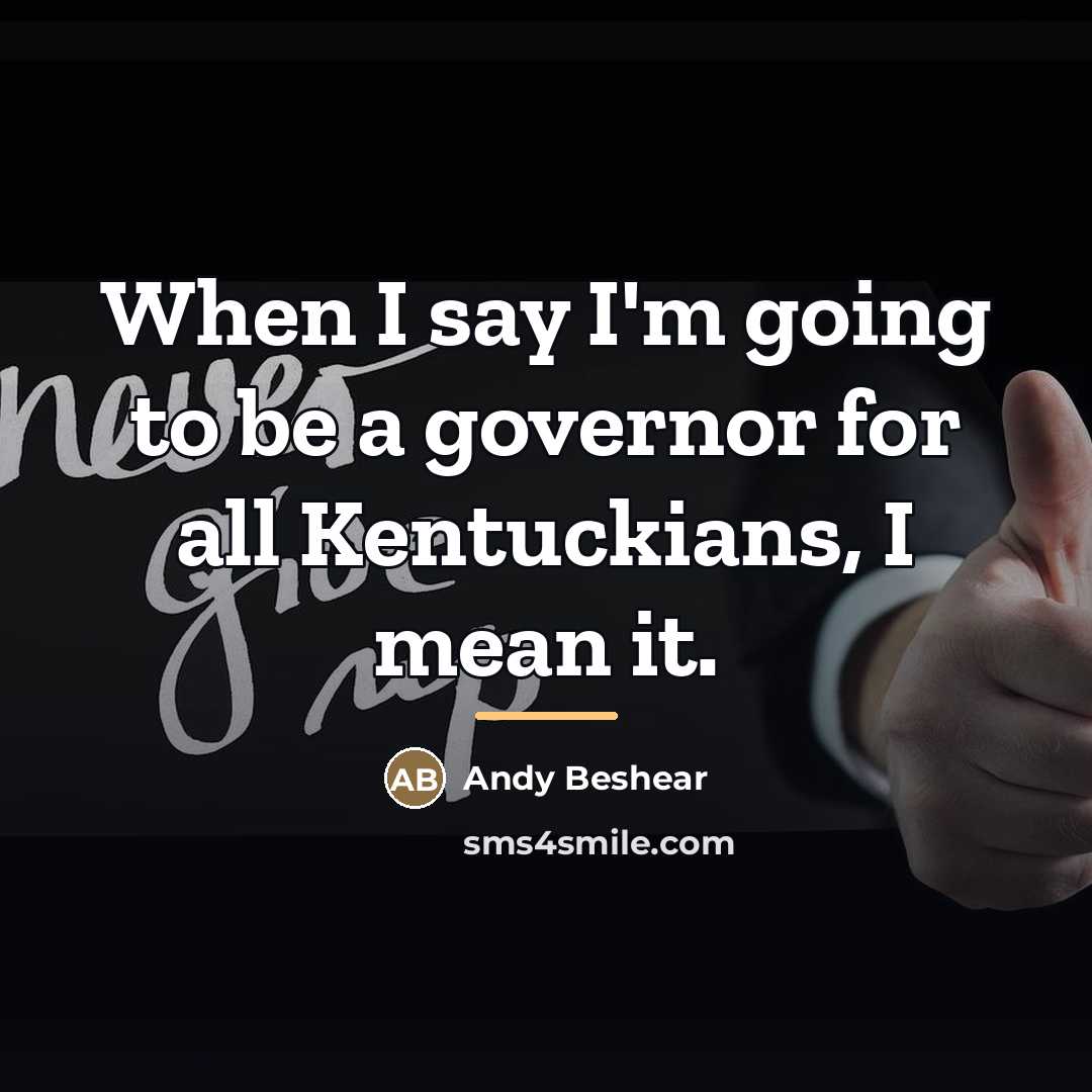 “When I say I'm going to be a governor for…” quote by Andy Beshear