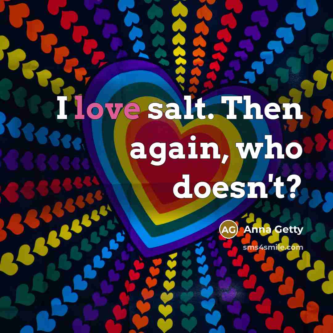“I love salt. Then again, who doesn't?…” quote by Anna Getty