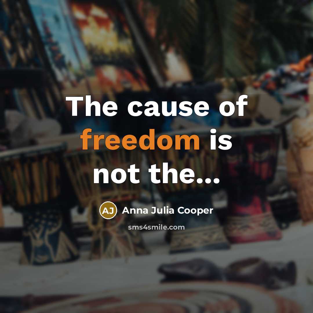 “The cause of freedom is not the...…” quote by Anna Julia Cooper