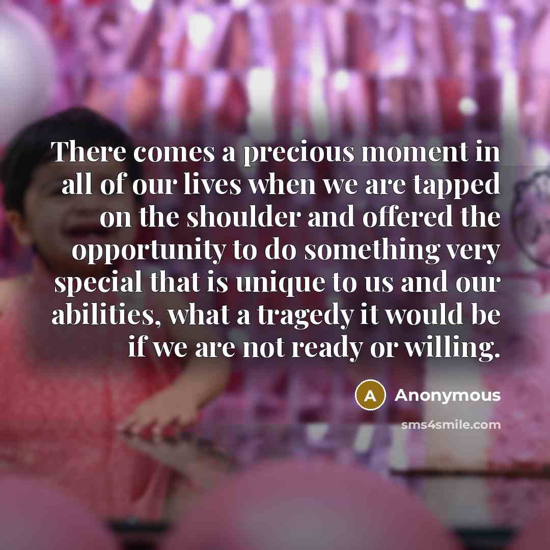 “There comes a precious moment in all of our lives…” quote by Anonymous