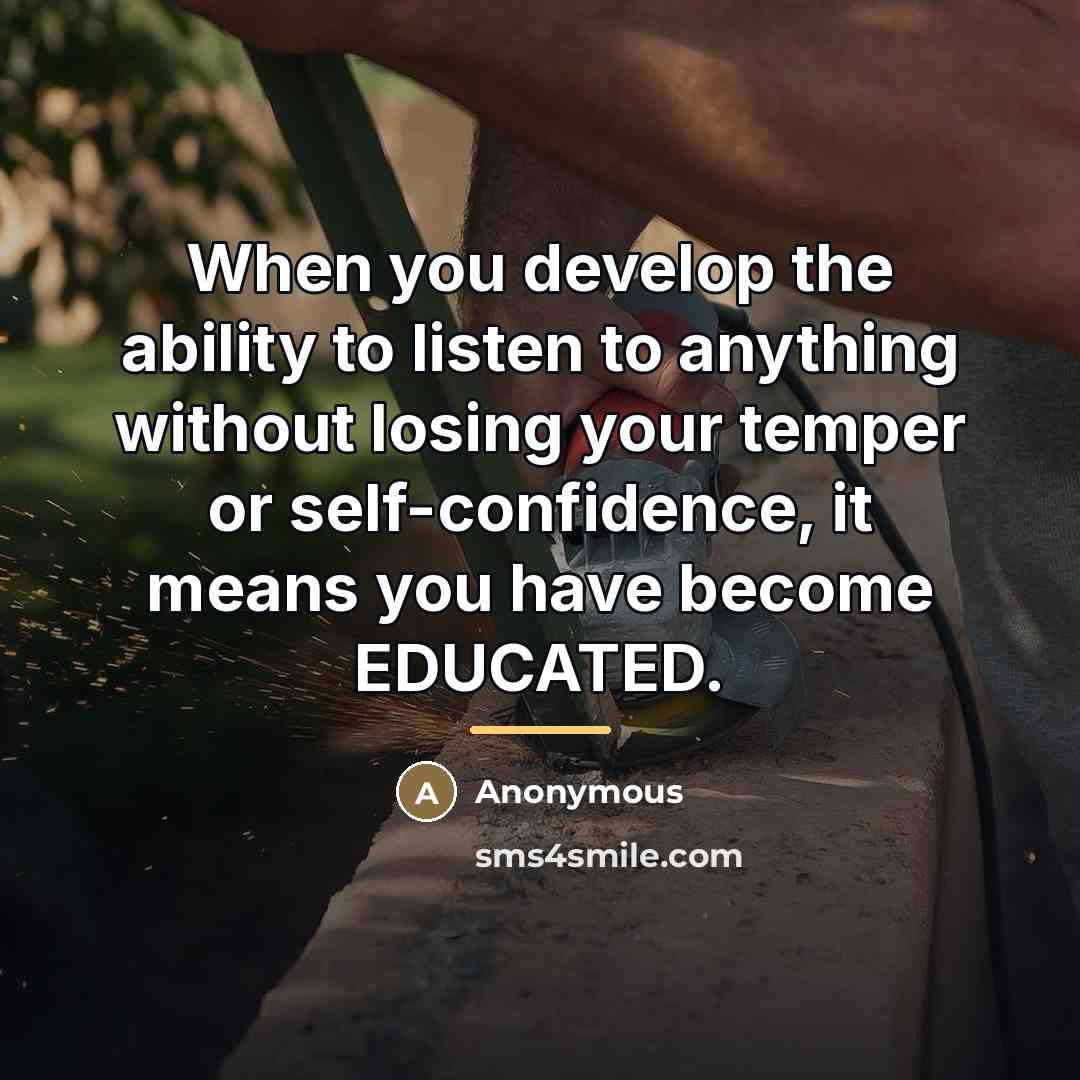 “When you develop the ability to listen to anything without…” quote by Anonymous