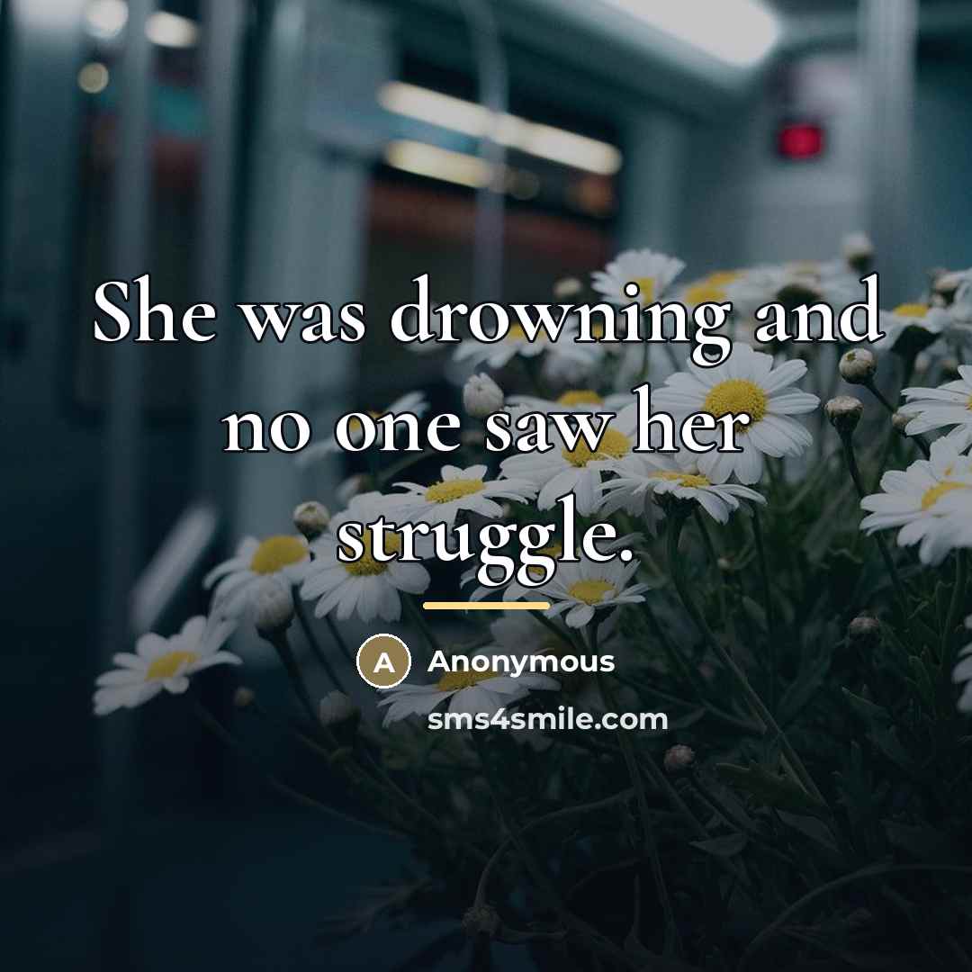 “She was drowning and no one saw her struggle.…” quote by Anonymous