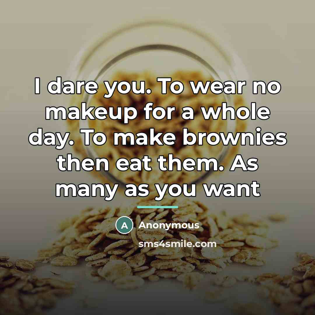 “I dare you. To wear no makeup for a whole…” quote by Anonymous