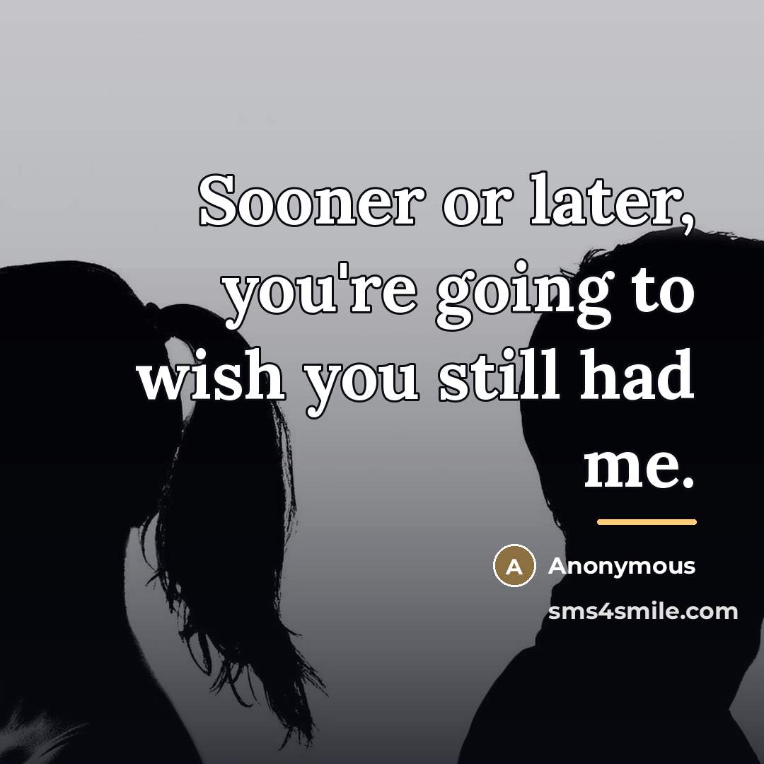 “Sooner or later, you're going to wish you still had…” quote by Anonymous